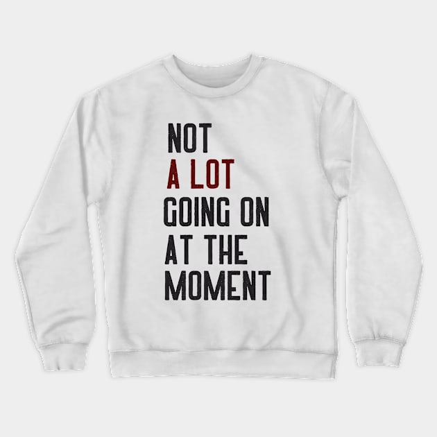 Not A Lot Going On At The Moment Happy Crewneck Sweatshirt by ROADNESIA